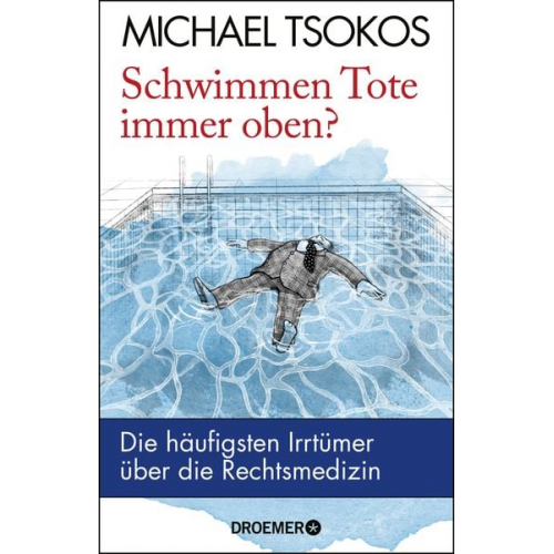 Michael Tsokos - Schwimmen Tote immer oben?