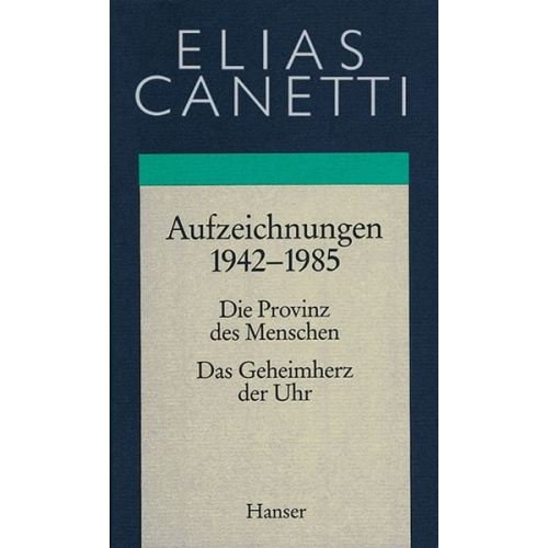 Elias Canetti - Gesammelte Werke Band 4: Aufzeichnungen 1942-1985