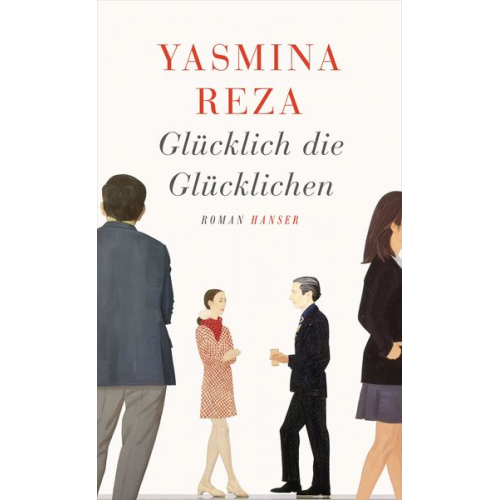 Yasmina Reza - Glücklich die Glücklichen