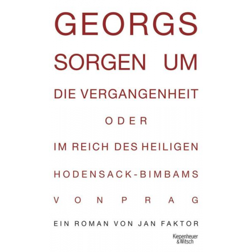 Jan Faktor - Georgs Sorgen um die Vergangenheit oder Im Reich des heiligen Hodensack-Bimbams von Prag