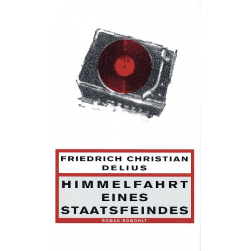Friedrich Christian Delius - Himmelfahrt eines Staatsfeindes