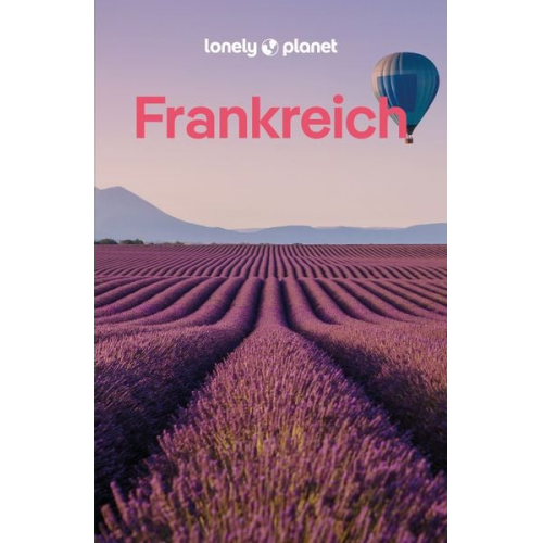 Jean-Bernard Carillet Nicola Williams Samantha Wood McGarry Cyrena Lee Daphné Leprince-Ringuet - LONELY PLANET Reiseführer Frankreich