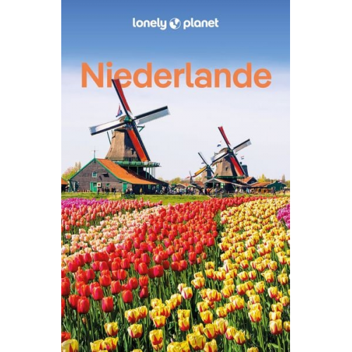 Barbara Woolsey Catherine Le Nevez Abigail Blasi Sara van Geloven Mark Elliott - LONELY PLANET Reiseführer Niederlande