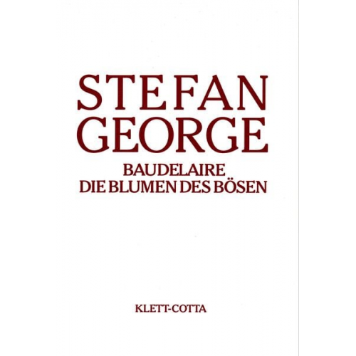 Stefan George - Sämtliche Werke in 18 Bänden, Band 13/14. Baudelaire. Die Blumen des Bösen (Sämtliche Werke in achtzehn Bänden, Bd.)