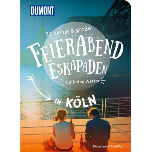 Diana-Isabel Scheffen - 52 kleine & große Feierabend-Eskapaden in Köln