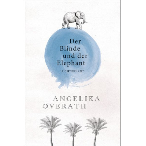 Angelika Overath - Der Blinde und der Elephant