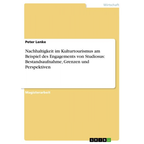 Peter Lenke - Nachhaltigkeit im Kulturtourismus am Beispiel des Engagements von Studiosus: Bestandsaufnahme, Grenzen und Perspektiven