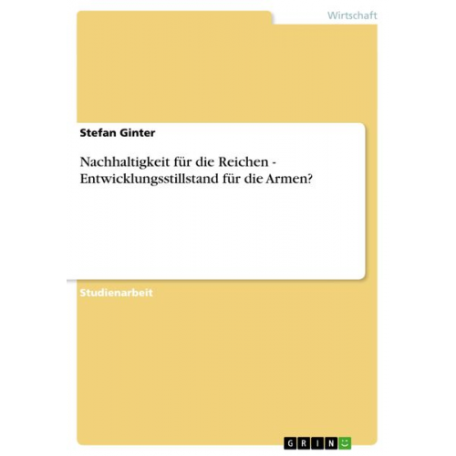 Stefan Ginter - Nachhaltigkeit für die Reichen - Entwicklungsstillstand für die Armen?