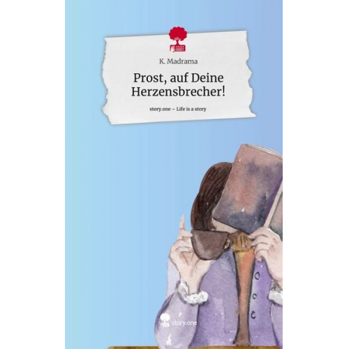 K. Madrama - Prost, auf Deine Herzensbrecher!. Life is a Story - story.one