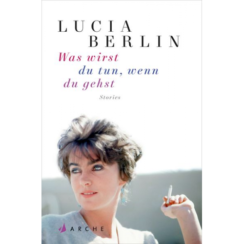 Lucia Berlin - Was wirst du tun, wenn du gehst