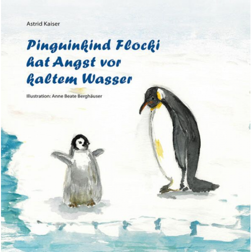 Astrid Kaiser - Pinguinkind Flocki hat Angst vor kaltem Wasser