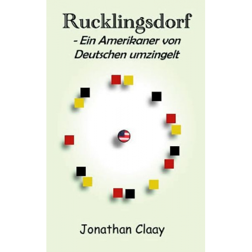Jonathan Claay - Rucklingsdorf - Ein Amerikaner von Deutschen umzingelt