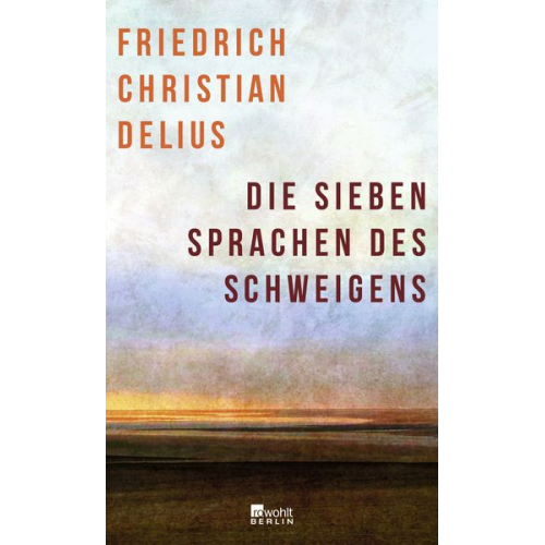 Friedrich Christian Delius - Die sieben Sprachen des Schweigens