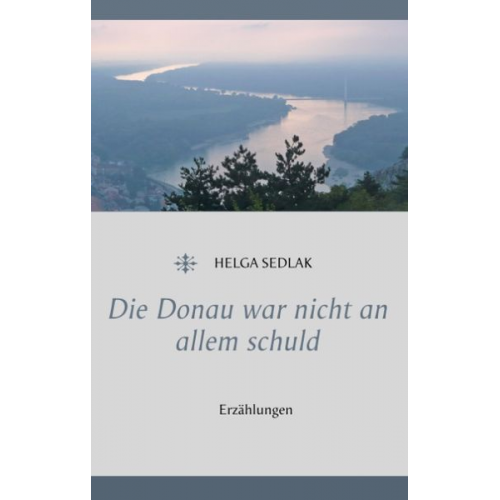 Helga Sedlak - Die Donau war nicht an allem schuld