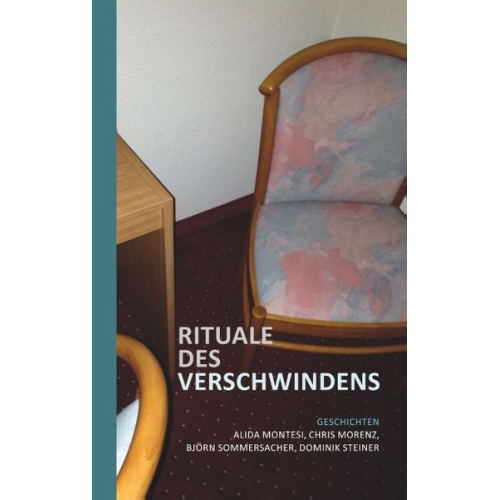 Alida Montesi Chris Morenz Björn Sommersacher Dominik Steiner - Rituale des Verschwindens