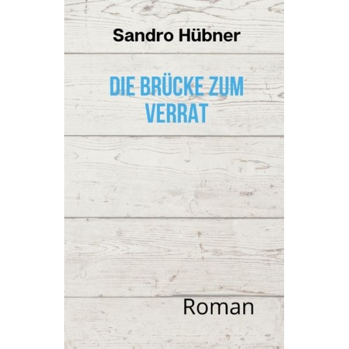 Sandro Hübner - Die Brücke zum Verrat
