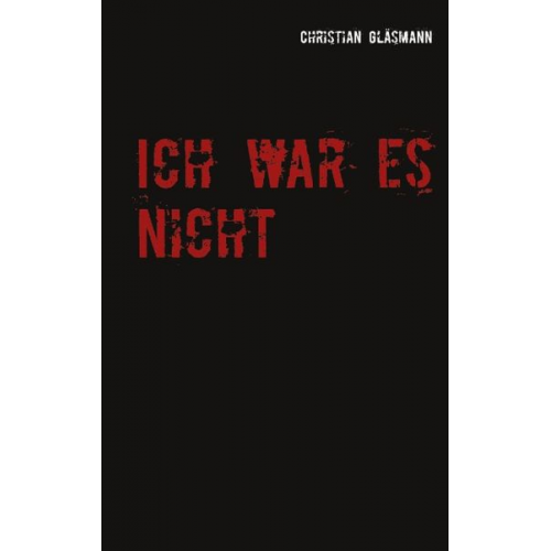 Christian Gläsmann - Ich war es nicht