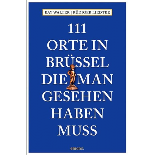 Kay Walter Rüdiger Liedtke - 111 Orte in Brüssel, die man gesehen haben muss