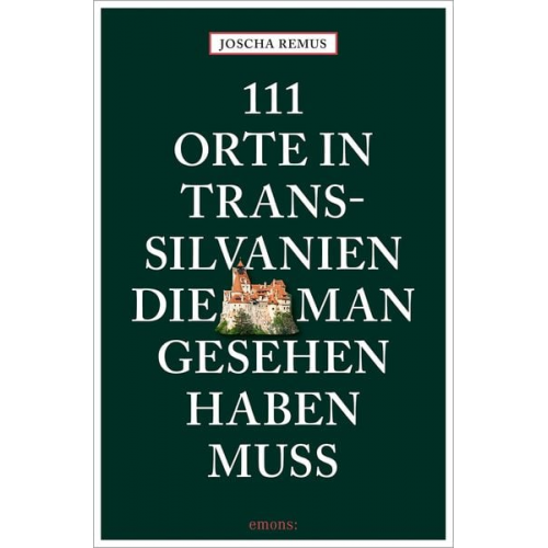 Joscha Remus - 111 Orte in Transsilvanien, die man gesehen haben muss