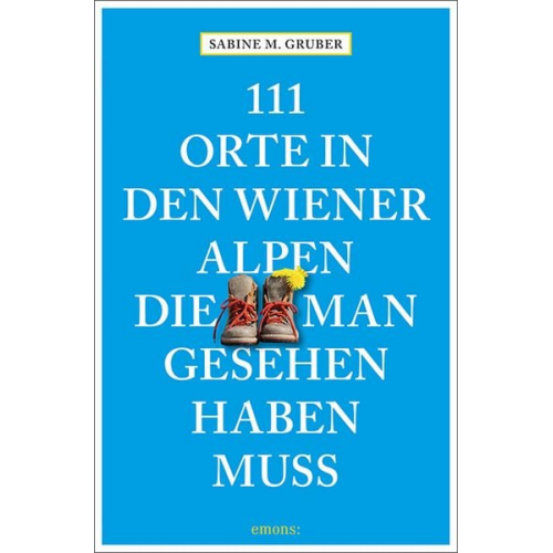 Sabine M. Gruber - 111 Orte in den Wiener Alpen, die man gesehen haben muss