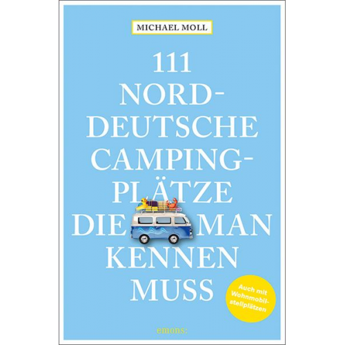 Michael Moll - 111 norddeutsche Campingplätze, die man kennen muss