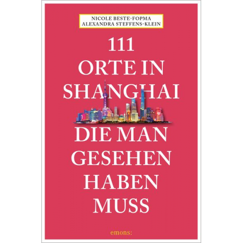 Alexandra Steffens-Klein Nicole Beste-Fopma - 111 Orte in Shanghai, die man gesehen haben muss