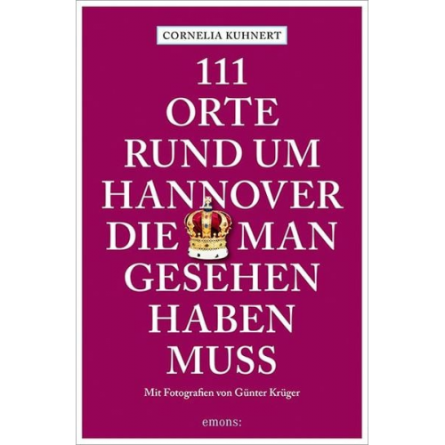 Cornelia Kuhnert - 111 Orte rund um Hannover, die man gesehen haben muss