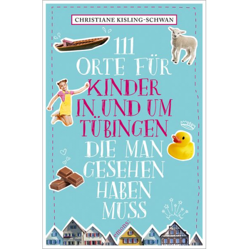 Christiane Kisling-Schwan - 111 Orte für Kinder in und um Tübingen, die man gesehen haben muss