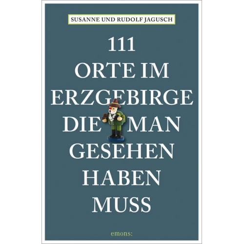 Rudolf Jagusch Susanne Jagusch - 111 Orte im Erzgebirge, die man gesehen haben muss