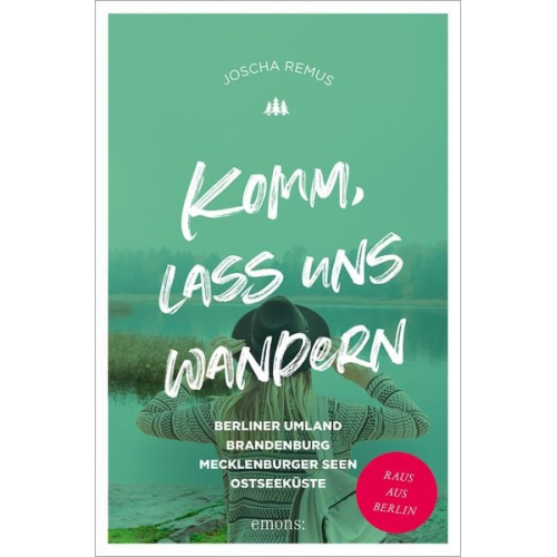 Joscha Remus - Komm, lass uns wandern. Berliner Umland, Brandenburg, Mecklenburger Seen, Ostseeküste