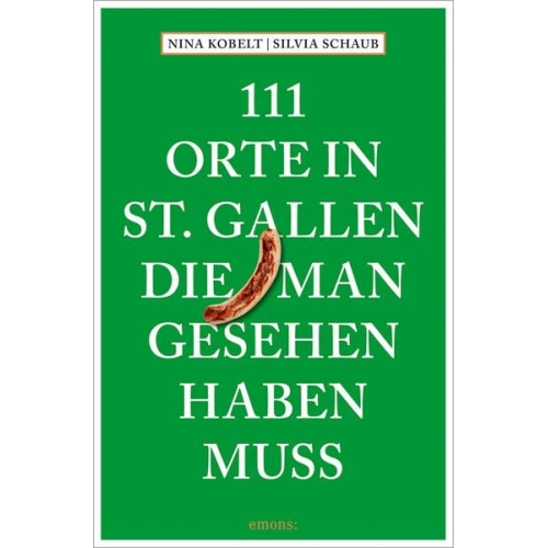 Silvia Schaub Nina Kobelt - 111 Orte in St. Gallen, die man gesehen haben muss