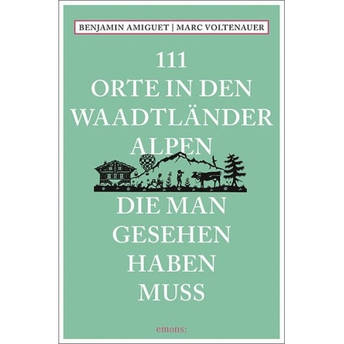 Benjamin Amiguet Marc Voltenauer - 111 Orte in den Waadtländer Alpen, die man gesehen haben muss