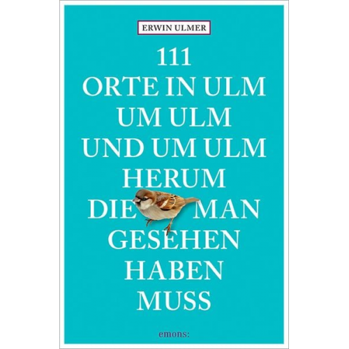 Erwin Ulmer - 111 Orte in Ulm um Ulm und um Ulm herum, die man gesehen haben muss
