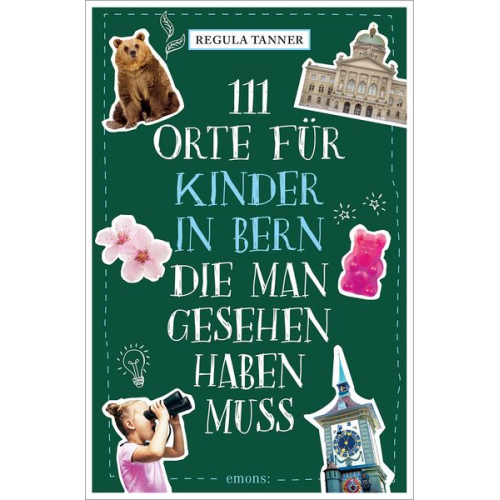Regula Tanner - 111 Orte für Kinder in Bern, die man gesehen haben muss