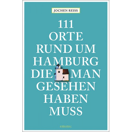 Jochen Reiss - 111 Orte rund um Hamburg, die man gesehen haben muss