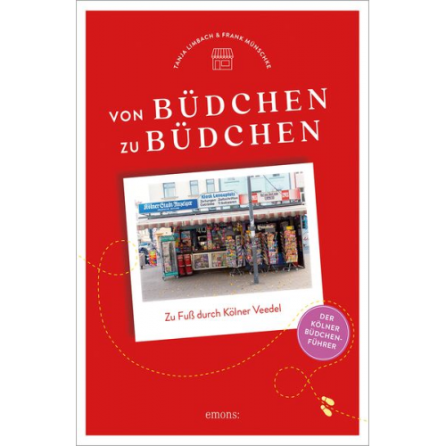 Tanja Limbach Frank Münschke - Von Büdchen zu Büdchen. Zu Fuß durch Kölner Veedel