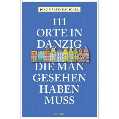 Jörg Dauscher - 111 Orte in Danzig, die man gesehen haben muss