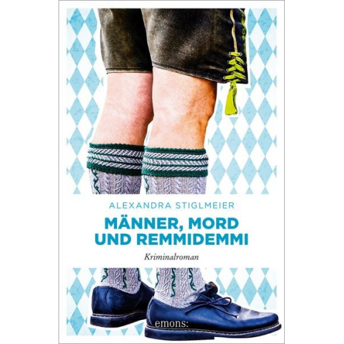 Alexandra Stiglmeier - Männer, Mord und Remmidemmi
