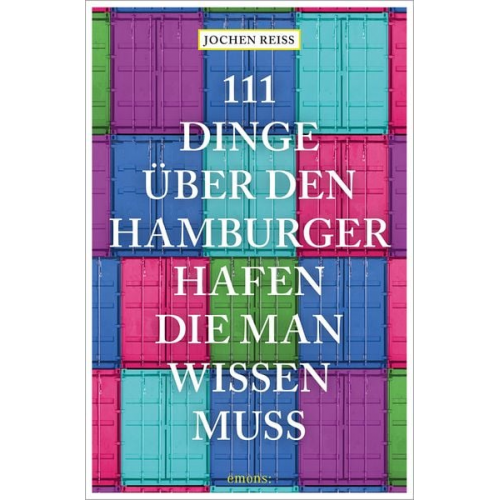Jochen Reiss - 111 Dinge über den Hamburger Hafen, die man wissen muss