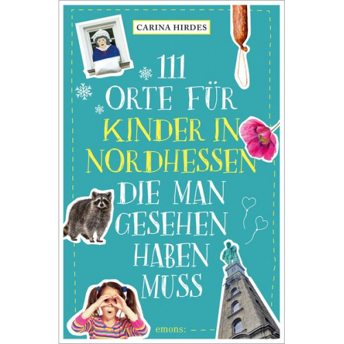 Carina Hirdes - 111 Orte für Kinder in Nordhessen, die man gesehen haben muss