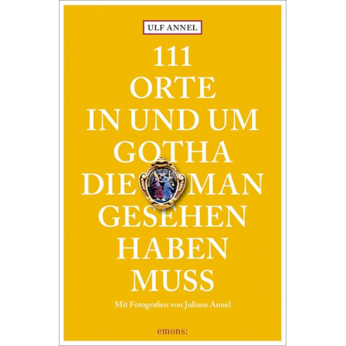 Ulf Annel - 111 Orte in und um Gotha, die man gesehen haben muss