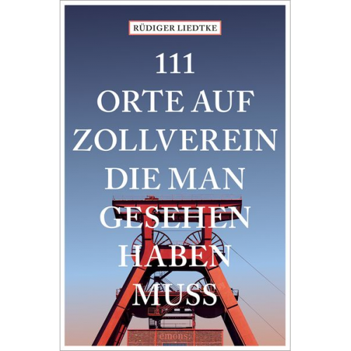 Rüdiger Liedtke - 111 Orte auf Zollverein, die man gesehen haben muss