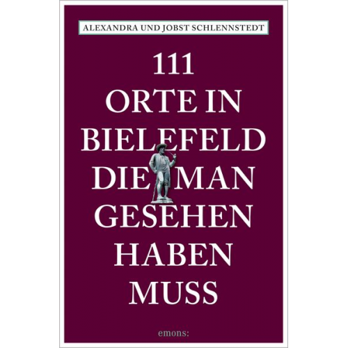 Alexandra Schlennstedt Jobst Schlennstedt - 111 Orte in Bielefeld, die man gesehen haben muss