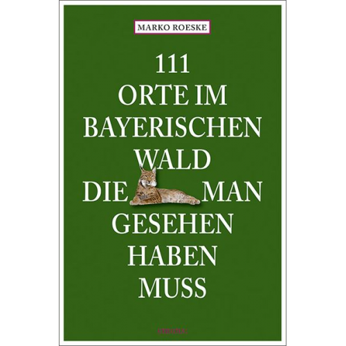 Marko Roeske - 111 Orte im Bayerischen Wald, die man gesehen haben muss