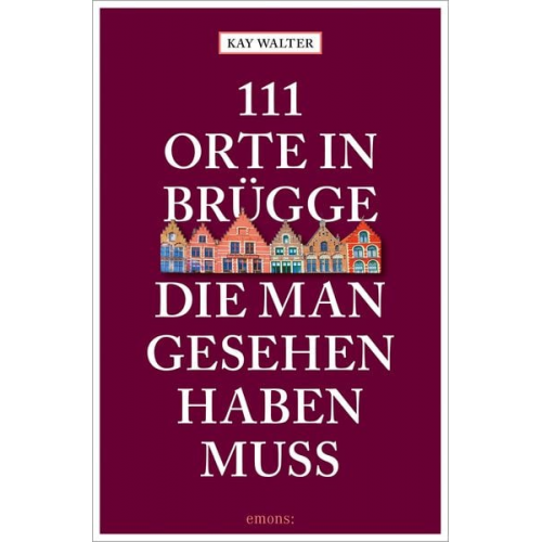 Kay Walter - 111 Orte in Brügge, die man gesehen haben muss