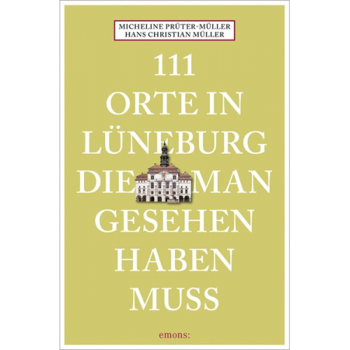 Hans Christian Müller Micheline Prüter-Müller - 111 Orte in Lüneburg, die man gesehen haben muss
