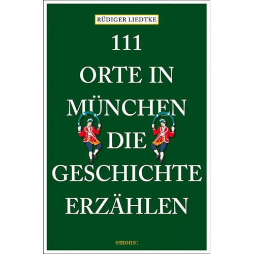 Rüdiger Liedtke - 111 Orte in München, die Geschichte erzählen