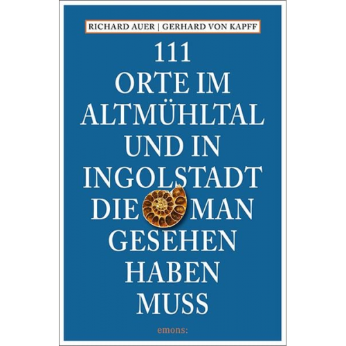 Richard Auer Gerhard Kapff - 111 Orte im Altmühltal und in Ingolstadt, die man gesehen haben muss