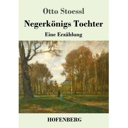 Otto Stoessl - Negerkönigs Tochter