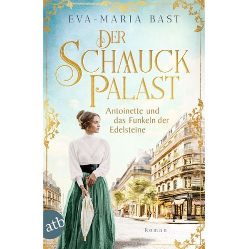 Eva-Maria Bast - Der Schmuckpalast – Antoinette und das Funkeln der Edelsteine